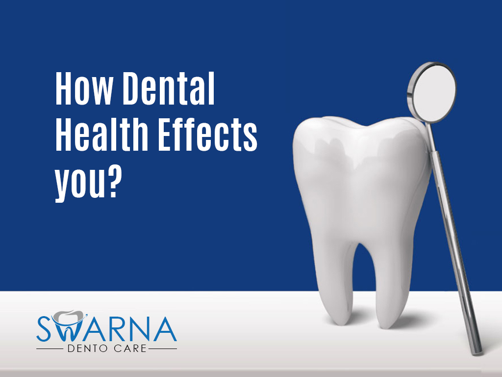 How Dental Health Affects You? Swarna Dento Care